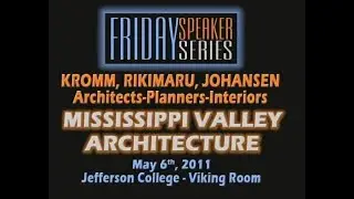 Jefferson College Friday Speaker Series Architecture of the Mississippi Valley May 6th, 2011
