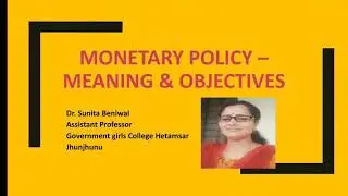 Monetary Policy -Meaning and Objectives (मौद्रिक नीति- अर्थ एवं उद्देश्य)  by - Dr. Sunita Beniwal