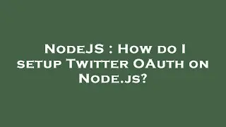 NodeJS : How do I setup Twitter OAuth on Node.js?