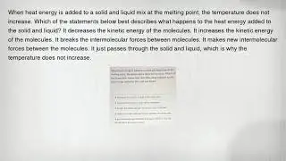 When heat energy is added to a solid and liquid mix at the melting point, the temperature does not i