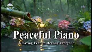 Stress Relief Piano 🌿 Healing Nature Sounds for Calm & Focus