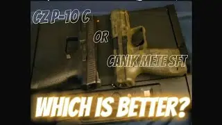 CZ P-10 C or CANIK METE SFT, which is better?