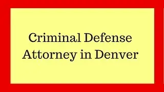 Criminal Defense Attorney in Denver | Call NOW 303-931-5516