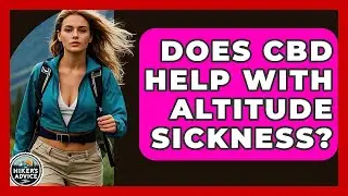 Does CBD Help With Altitude Sickness? - The Hiker's Advice