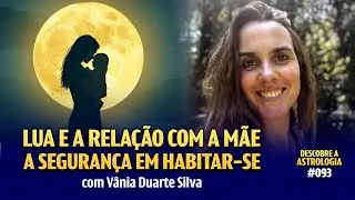 A Lua e a relação com a Mãe! Com Vânia Duarte Silva #093