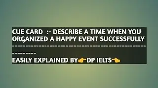 CUE CARD TOPIC :- Describe a time when you organized a happy event   successfully