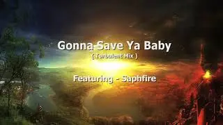 Gonna Save Ya Baby - Turbulent Mix