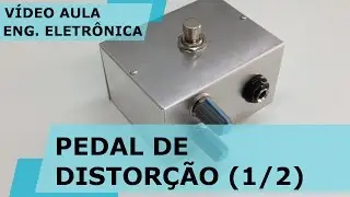 PEDAL DE DISTORÇÃO CASEIRO (parte 1/2)