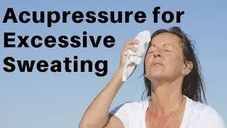 Acupressure Points for Excessive Sweating (Hyperhidrosis) - Massage Monday 355