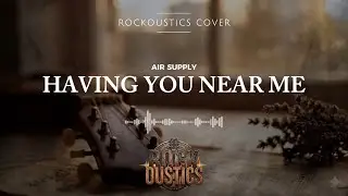 Having You Near Me - Air Supply (Rockoustics Acoustic Rock Cover)