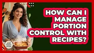 How Can I Manage Portion Control With Recipes? - Pocket Friendly Kitchen