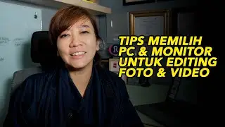 TIPS memilih PC dan Monitor untuk editing foto dan video