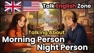 English Conversation | Morning Person vs. Night Person | Easy English Practice | English Podcast