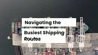 Discover the World's Busiest Shipping Routes: Key Insights & Cost-Saving Tips!