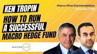 Ken Tropin on How to Run a Successful Macro Hedge Fund MHC | 160