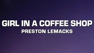 Preston LeMacks - Girl in a Coffee Shop (Lyrics)