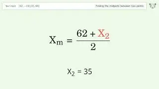 Find the midpoint between two points p1 (62,-19) and p2 (35,60): Step-by-Step Video Solution