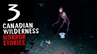 3 Canadian Wilderness Horror Stories