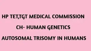 Hp tet, tgt , medical commission preparation # Ch- Human Genetics # Down ,Edward,Patau syndrome #