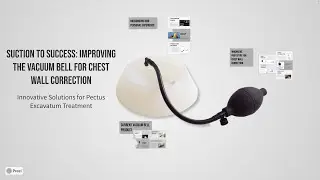 Paradigm Challenge - Suction to Success: Improving the Vacuum Bell Device for Chest Wall Correction