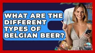 What Are The Different Types Of Belgian Beer? - Europe Travel Pros