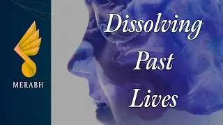 Merabh - Dissolving Past Lives