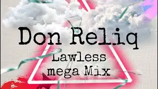 Lawless mega mix ft DON RELIQ & tha squad