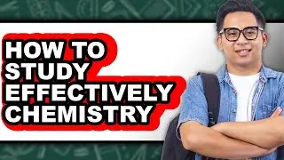 How to Study Effectively Chemistry - Step By Step