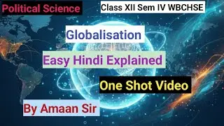 Globalisation| Class XII Semester IV WBCHSE| Political Science| One Shot Video| By Amaan Sir 