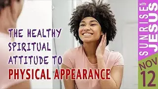 The Healthy Spiritual Attitude to Physical Appearance| 12 Nov 2025| Sunrise with Jesus | Goodness TV