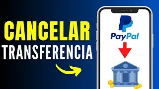 C&oacute;mo Cancelar una Transferencia de Paypal a mi Cuenta Bancaria (R&aacute;pido y F&aacute;cil)