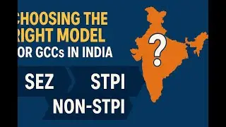 Choosing the Right Model for GCCs in India: SEZ vs STPI vs Non-STPI