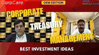 CorpCare OEM Edition | Corporate Treasury | ft. Akhil Mittal - Economist, Tata Asset Management