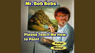 Mr. Bob Bobs please teach me how to paint