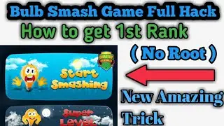 how to hack bulb smash game || without root || unlimited paytm cash || scam free || part #2 || 2017