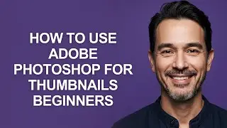 How to Use Adobe Photoshop for Thumbnails Beginners - KevinHowTo