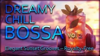 BOOSA NOVA LOUNGE MIX ✧ Volume 2 &ndash; Dreamy Chill Bossa for Bars & Sunset Moments
