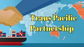 Trans Pacific Partnership Agreement || Trans-Pacific Agreement Explained