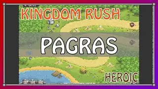 KINGDOM RUSH | Pagras | Heroic | Walkthrough