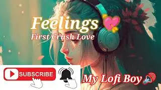 Feelings - First Crush Love || Bollywood Mashup Love Songs || Viral Hindi Love #lofi #slowed #reverb