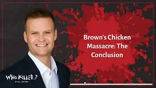 Brown's Chicken Massacre: The Conclusion | Who Killed...? [AUDIO]