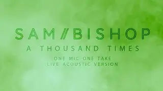 Sam Bishop - A Thousand Times (One Mic One Take Acoustic Version)