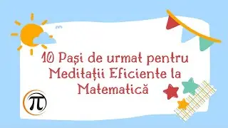 10 Pasi pentru cele mai EFICIENTE Meditatii la Matematica