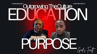 Outgrowing the Culture Pt. 2: Is Education a Blind Spot for Parents? W Andre McCollum II