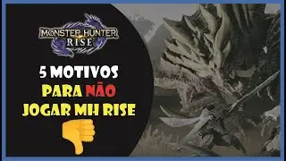 5 motivos para N&Atilde;O jogar Monster Hunter Rise