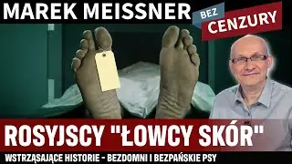 MAREK MEISSNER BEZ CENZURY - Rosyjscy łowcy sk&oacute;r? Potworne praktyki prosto z Rosji.