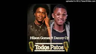 Hilson Gomes Ft Danny Cy - Todos Patos