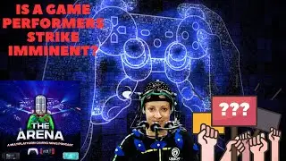 THE ARENA GAMING NEWS PODCAST 148: IS A GAME PERFORMERS STRIKE IMMINENT?