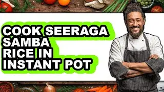 How To Cook Seeraga Samba Rice In Instant Pot