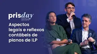 Aspectos legais e reflexos contábeis de planos de ILP - Pris Day 2024